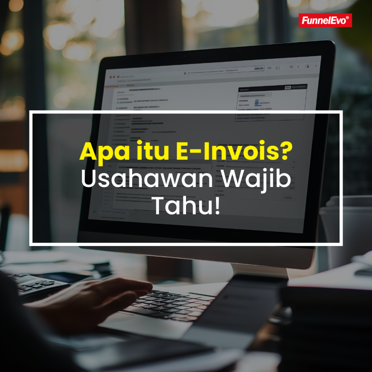 Apa Itu E-Invois? Ini Fungsinya Usahawan Wajib Tahu!