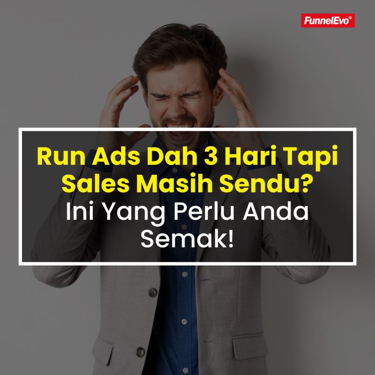 Run Ads Dah 3 Hari Tapi Sales Masih Sendu? Ini Yang Perlu Anda Semak!