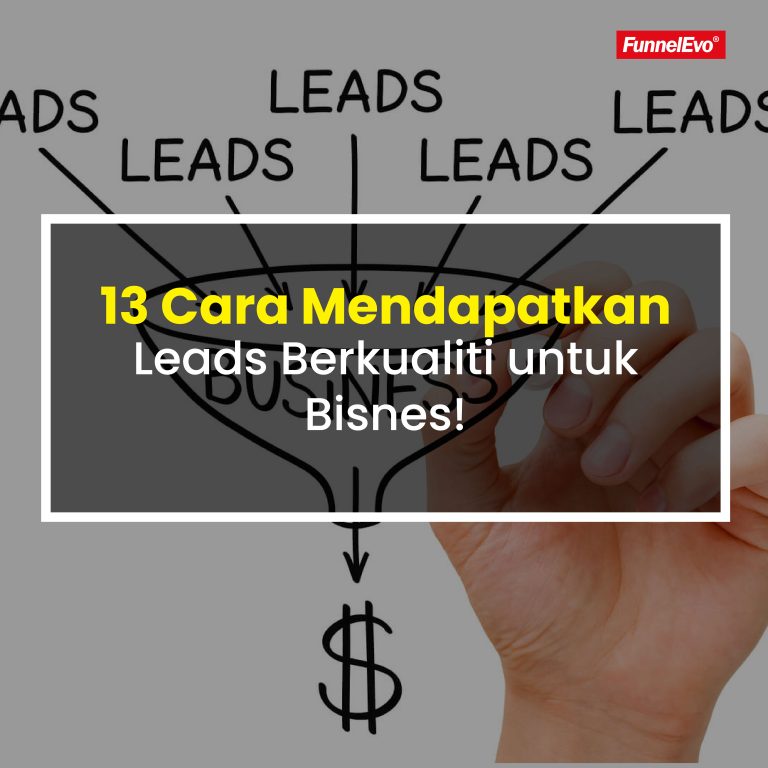 13 Cara Mendapatkan Leads Berkualiti untuk Bisnes Anda: Strategi Praktikal untuk Usahawan!