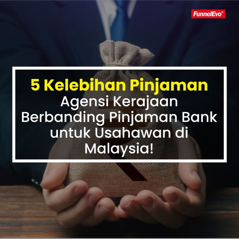 5 Kelebihan Pinjaman Agensi Kerajaan Berbanding Pinjaman Bank untuk Usahawan di Malaysia!