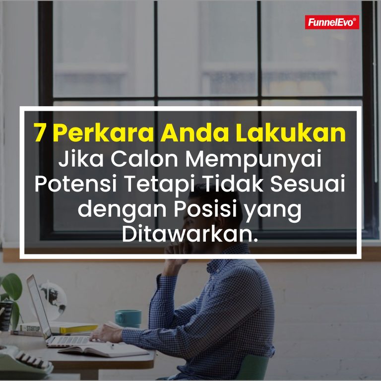 7 Perkara Anda Lakukan Jika Calon Mempunyai Potensi Tetapi Tidak Sesuai dengan Posisi yang Ditawarkan.