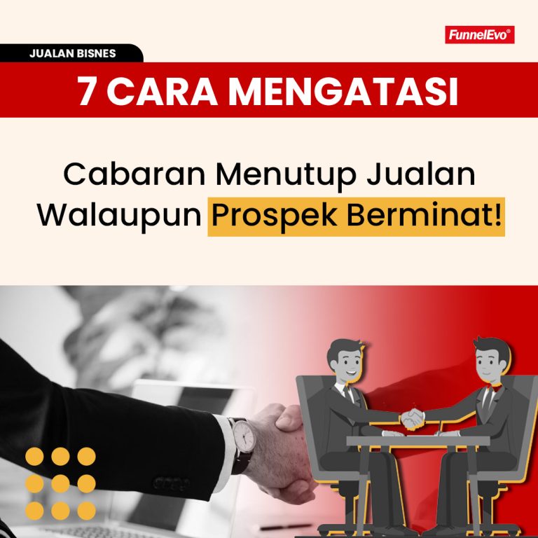 7 Cara Mengatasi Cabaran Menutup Jualan Walaupun Prospek Berminat!