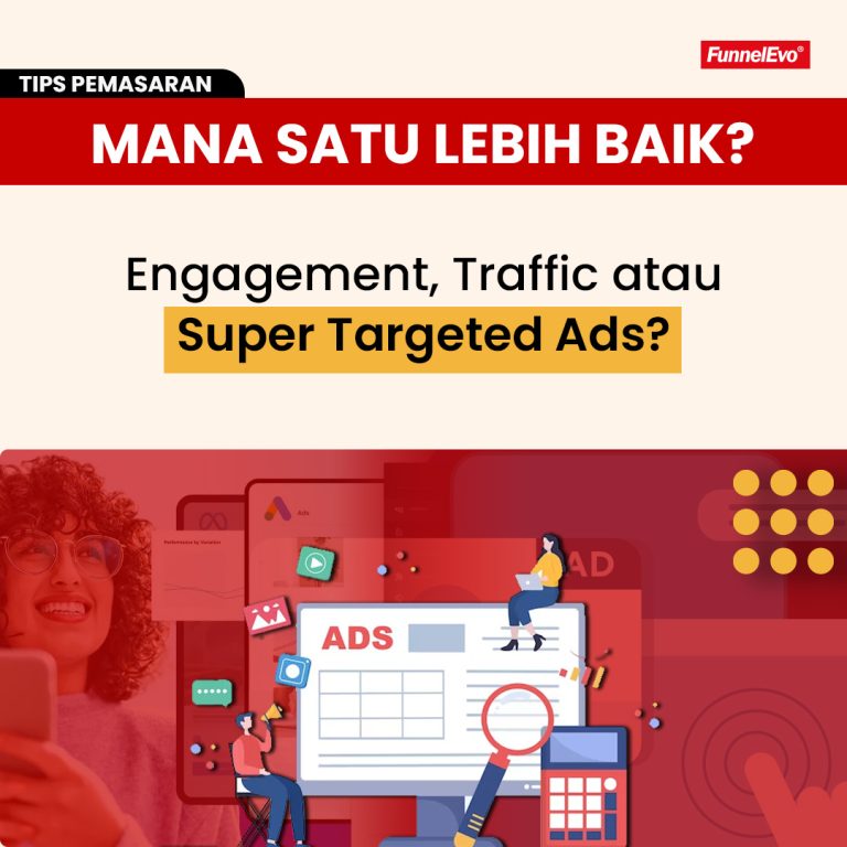 Mana Satu Lebih Baik? Engagement, Traffic atau Super Targeted Ads?